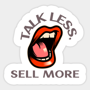 Talk Less, Sell More. T-Shirt for salesman, car salesman, insurance salesman, salesperson, retail salesperson, real estate salesperson as a gift, fun Sticker